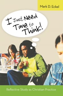 I Just Need Time to Think! : Reflective Study as Christian Practice