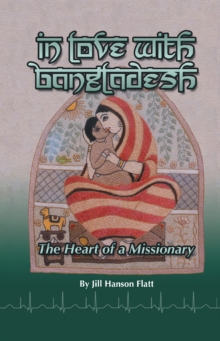 In Love with Bangladesh : The Heart of a Missionary