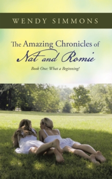 The Amazing Chronicles of Nat and Romie : Book One: What a Beginning!