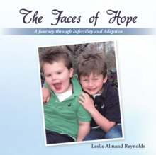 The Faces of Hope : A Journey Through Infertility and Adoption