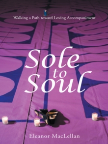 Sole to Soul : Walking a Path toward Loving Accompaniment