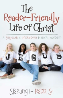 The Reader-Friendly Life of Christ : A Singular and Interwoven Biblical Account