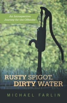 Rusty Spigot,  Dirty Water : An Introspective Journey for the Offender