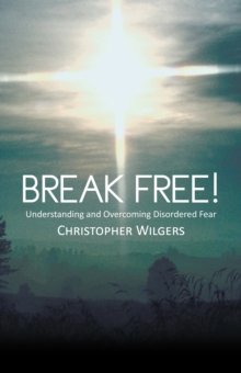 Break Free! : Understanding and Overcoming Disordered Fear