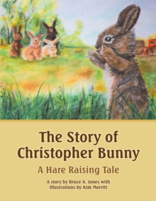 The Story of Christopher Bunny : A Hare Raising Tale