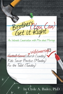 Brothers, (You Can) Get It Right : An Intimate Conversation with Men About Marriage