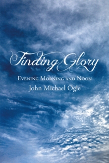 Finding Glory : Evening Morning and Noon