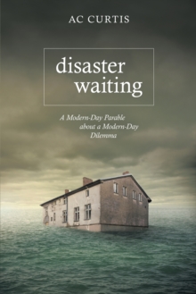 Disaster Waiting : A Modern Day Parable About a Modern Day Dilemma