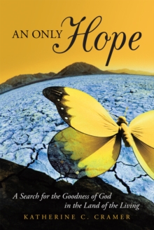 An Only Hope : A Search for the Goodness of God in the Land of the Living