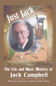 Just Jack : The Life and Music Ministry of Jack Campbell