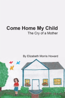 Come Home My Child : The Cry of a Mother