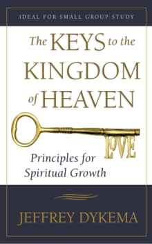 The Keys to the Kingdom of Heaven : Principles for Spiritual Growth