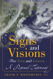 Signs and Visions - the Seen and Unseen : A Personal Testimony