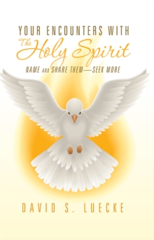 Your Encounters with the Holy Spirit : Name and Share Them-Seek More