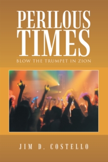 Perilous Times : Blow the Trumpet in Zion