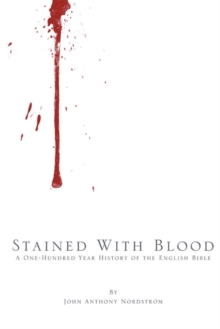 Stained with Blood : A One-Hundred Year History of the English Bible