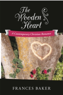 The Wooden Heart : A Contemporary Christian Romance