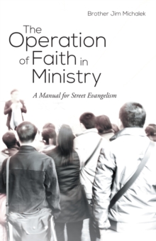 The Operation of Faith in Ministry : A Manual for Street Evangelism