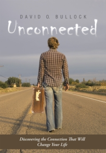 Unconnected : Discovering the Connection That Will Change Your Life