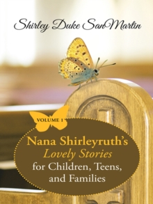 Nana Shirleyruth'S Lovely Stories for Children, Teens, and Families : Volume 1