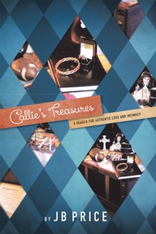 Callie'S Treasures : A Search for Authentic Love and Intimacy