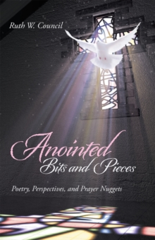 Anointed Bits and Pieces : Poetry, Perspectives, and Prayer Nuggets