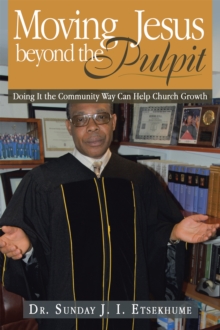 Moving Jesus Beyond the Pulpit : Doing It the Community Way Can Help Church Growth