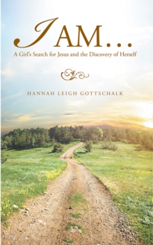 I Am... : A Girl'S Search for Jesus and the Discovery of Herself