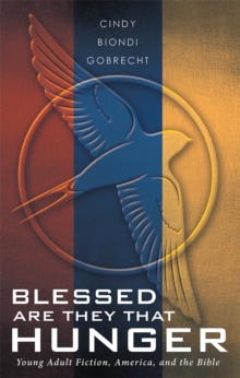 Blessed Are They That Hunger : Young Adult Fiction, America, and the Bible