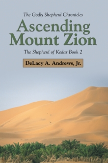 Ascending Mount Zion : The Shepherd of Kedar Book 2