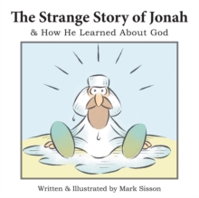 The Strange Story of Jonah : & How He Learned About God