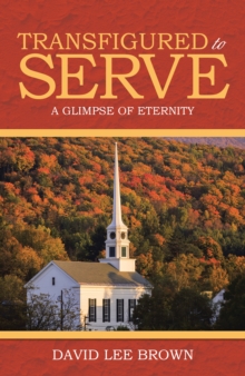 Transfigured to Serve : A Glimpse of Eternity