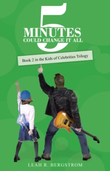 5 Minutes Could Change It All : Book 2 in the Kids of Celebrities Trilogy