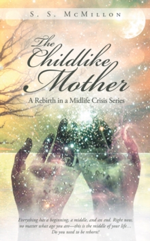 The Childlike Mother : A Rebirth in a Midlife Crisis Series