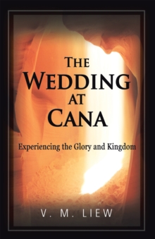 The Wedding at Cana : Experiencing the Glory and Kingdom