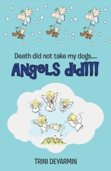 Death Did Not Take My Dogs....Angels Did!!!