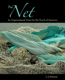 The Net : An Organizational Vision for the Church of Tomorrow