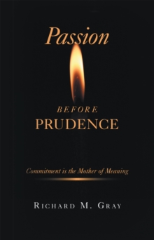 Passion Before Prudence : Commitment Is the Mother of Meaning