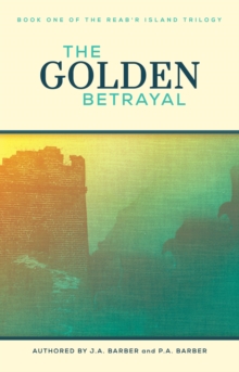 The Golden Betrayal : Book One of the Reab'r Island Trilogy