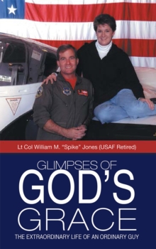 Glimpses of God'S Grace : The Extraordinary Life of an Ordinary Guy