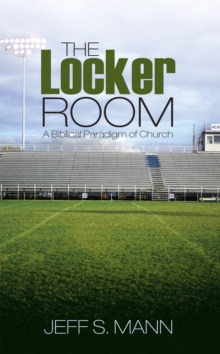 The Locker Room : A Biblical Paradigm of Church