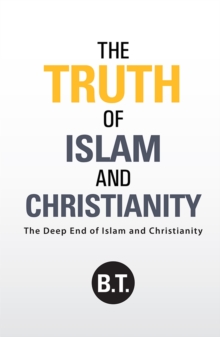 The Truth of Islam and Christianity : The Deep End of Islam and Christianity