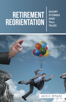 Retirement Reorientation : Short Stories and Tall Tales