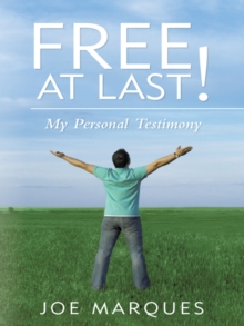 Free at Last! : My Personal Testimony