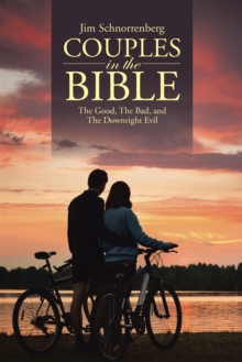 Couples in the Bible : The Good, the Bad, and the Downright Evil