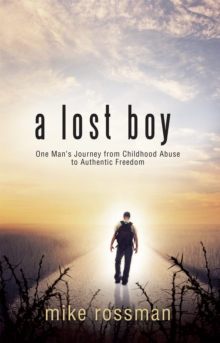 A Lost Boy : One Man's Journey from Childhood Abuse to Authentic Freedom