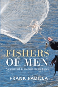 Fishers of Men : An Urgent Call to Proclaim the Good News