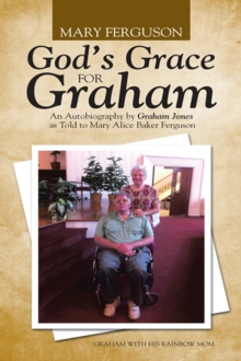 God's Grace for Graham : An Autobiography by Graham Jones as Told to Mary Alice Baker Ferguson