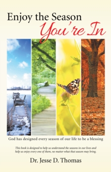 Enjoy the Season You'Re In : God Has Designed Every Season of Our Life to Be a Blessing