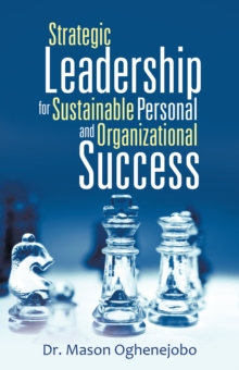 Strategic Leadership for Sustainable Personal and Organizational Success